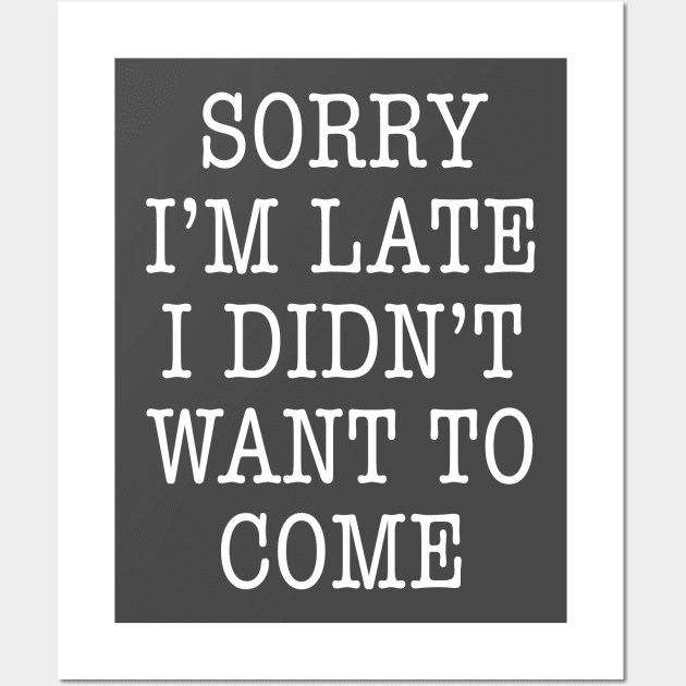 Sorry I'm Late, I Didn't Want to Come WHITE Wall Art by TipsyCurator